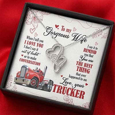 To My Gorgeous Wife When I Tell You I Love You I Don't Say It Out Of Habit Love Your Trucker Double Hearts Necklace