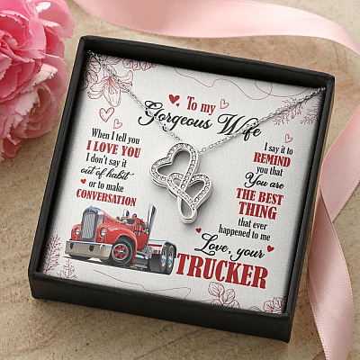 To My Gorgeous Wife When I Tell You I Love You I Don't Say It Out Of Habit Love Your Trucker Double Hearts Necklace