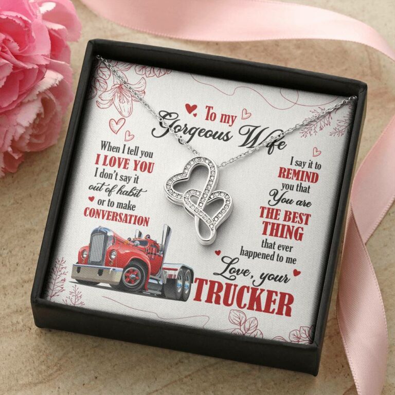 To My Gorgeous Wife When I Tell You I Love You I Don't Say It Out Of Habit Love Your Trucker Double Hearts Necklace