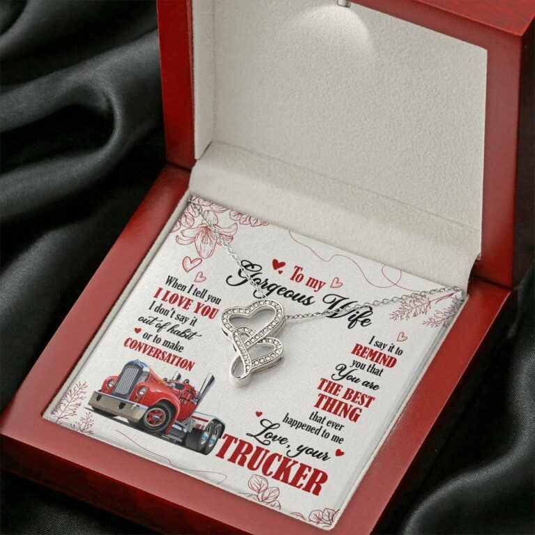 To My Gorgeous Wife When I Tell You I Love You I Don't Say It Out Of Habit Love Your Trucker Double Hearts Necklace