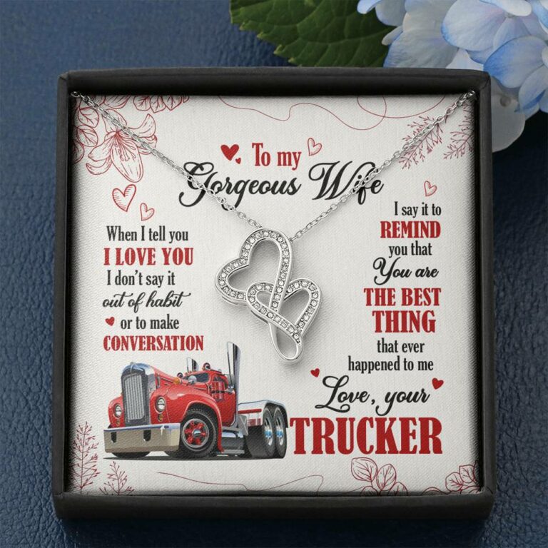 To My Gorgeous Wife When I Tell You I Love You I Don't Say It Out Of Habit Love Your Trucker Double Hearts Necklace