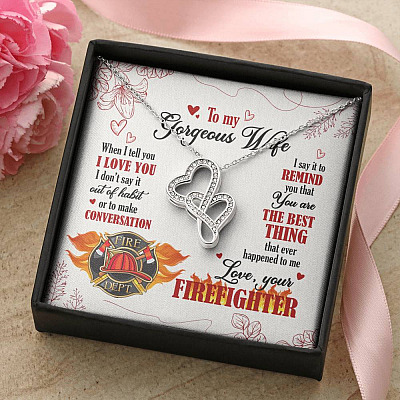 To My Gorgeous Wife When I Tell You I Love You I Don't Say It Out Of Habit Love Your Firefighter Double Hearts Necklace