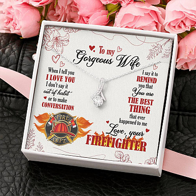 To My Gorgeous Wife When I Tell You I Love You I Don't Say It Out Of Habit Love Your Firefighter Alluring Beauty Necklace