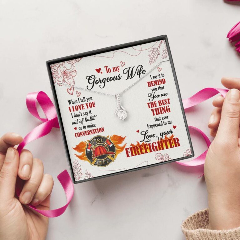To My Gorgeous Wife When I Tell You I Love You I Don't Say It Out Of Habit Love Your Firefighter Alluring Beauty Necklace