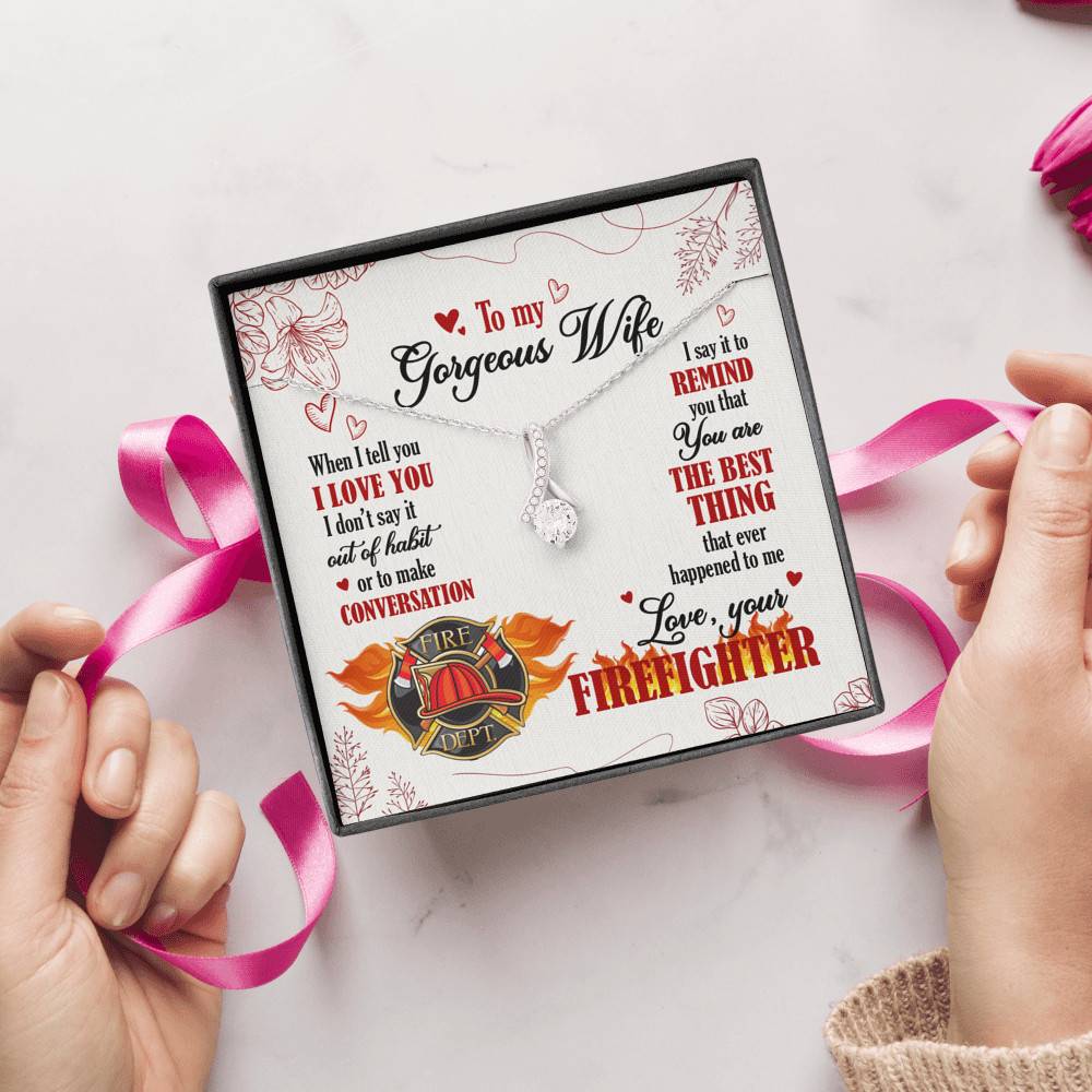 To My Gorgeous Wife When I Tell You I Love You I Don't Say It Out Of Habit Love Your Firefighter Alluring Beauty Necklace To My Gorgeous Wife When I Tell You I Love You I Don't Say It Out Of Habit Love Your Firefighter Alluring Beauty Necklace