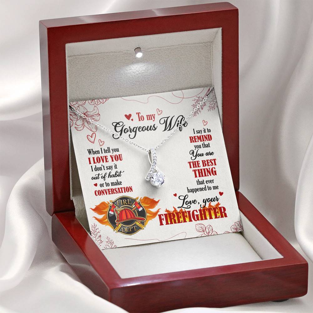 To My Gorgeous Wife When I Tell You I Love You I Don't Say It Out Of Habit Love Your Firefighter Alluring Beauty Necklace To My Gorgeous Wife When I Tell You I Love You I Don't Say It Out Of Habit Love Your Firefighter Alluring Beauty Necklace