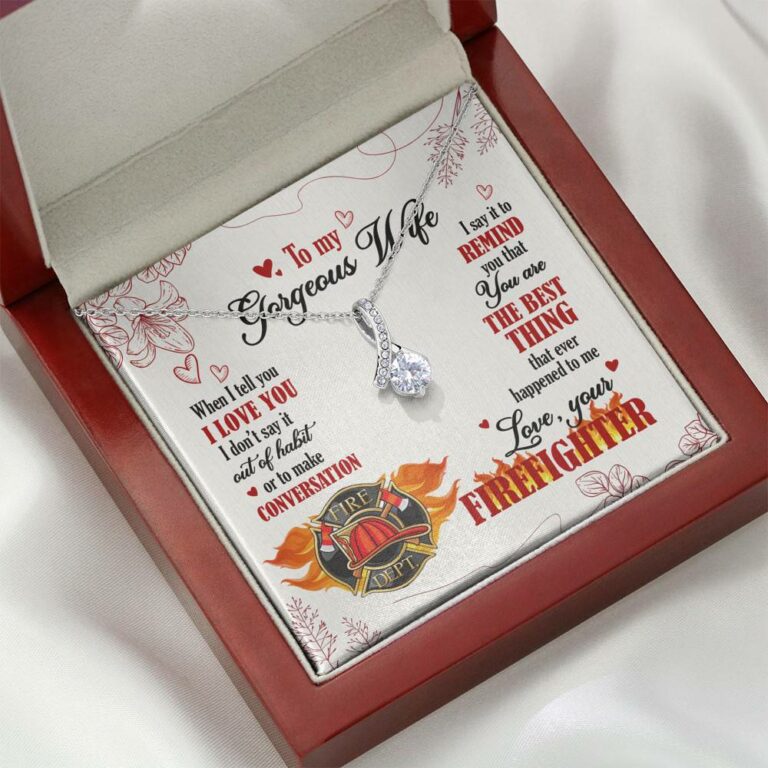 To My Gorgeous Wife When I Tell You I Love You I Don't Say It Out Of Habit Love Your Firefighter Alluring Beauty Necklace