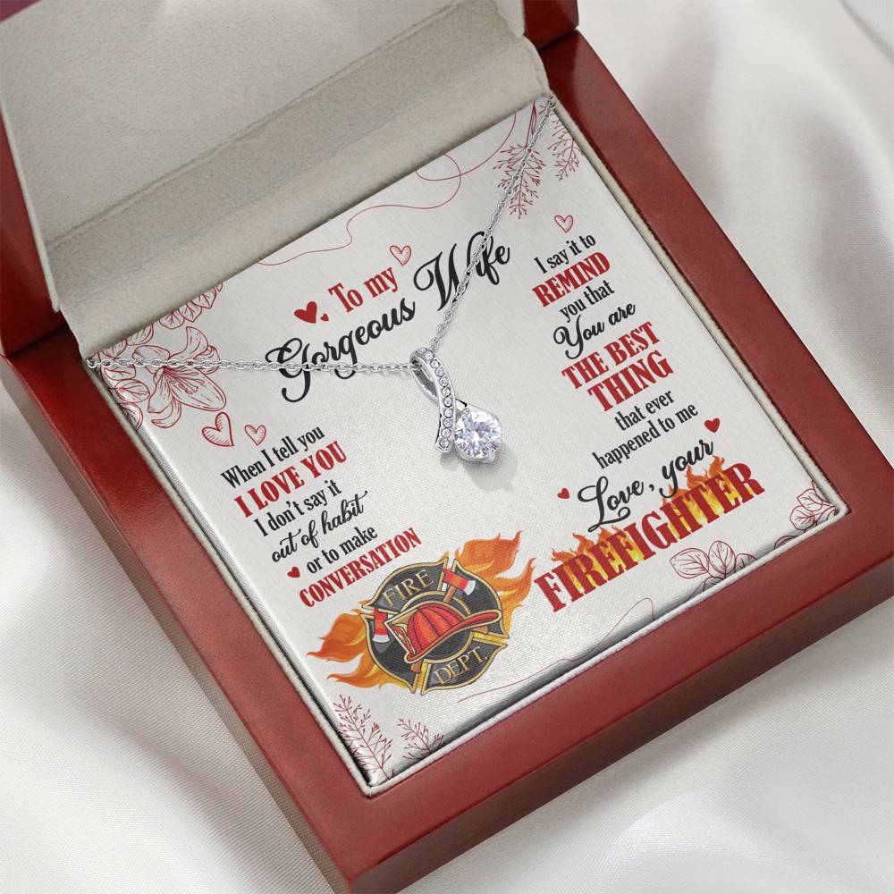 To My Gorgeous Wife When I Tell You I Love You I Don't Say It Out Of Habit Love Your Firefighter Alluring Beauty Necklace To My Gorgeous Wife When I Tell You I Love You I Don't Say It Out Of Habit Love Your Firefighter Alluring Beauty Necklace