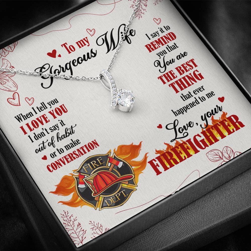 To My Gorgeous Wife When I Tell You I Love You I Don't Say It Out Of Habit Love Your Firefighter Alluring Beauty Necklace To My Gorgeous Wife When I Tell You I Love You I Don't Say It Out Of Habit Love Your Firefighter Alluring Beauty Necklace