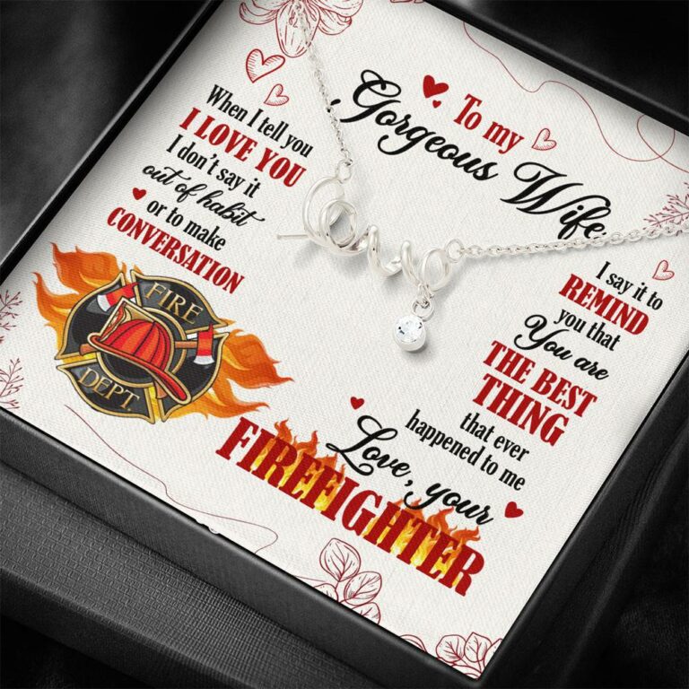 To My Gorgeous Wife When I Tell You I Love You I Don't Say It Out Of Habit Love Your Firefighter Scripted Love Necklace