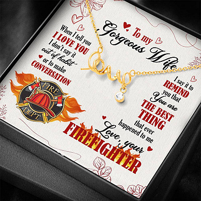 To My Gorgeous Wife When I Tell You I Love You I Don't Say It Out Of Habit Love Your Firefighter Scripted Love Necklace