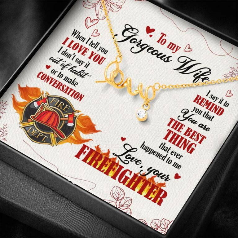 To My Gorgeous Wife When I Tell You I Love You I Don't Say It Out Of Habit Love Your Firefighter Scripted Love Necklace