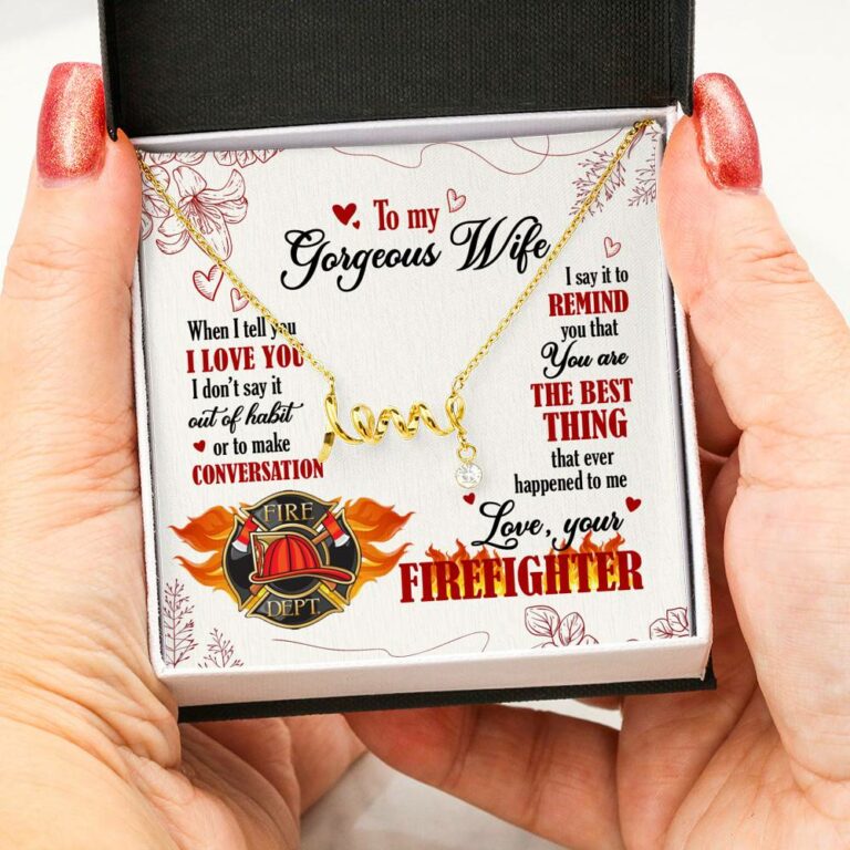 To My Gorgeous Wife When I Tell You I Love You I Don't Say It Out Of Habit Love Your Firefighter Scripted Love Necklace