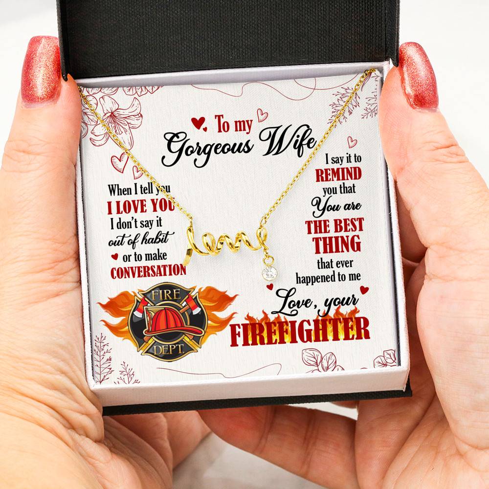 To My Gorgeous Wife When I Tell You I Love You I Don't Say It Out Of Habit Love Your Firefighter Scripted Love Necklace To My Gorgeous Wife When I Tell You I Love You I Don't Say It Out Of Habit Love Your Firefighter Scripted Love Necklace