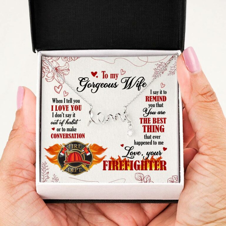 To My Gorgeous Wife When I Tell You I Love You I Don't Say It Out Of Habit Love Your Firefighter Scripted Love Necklace