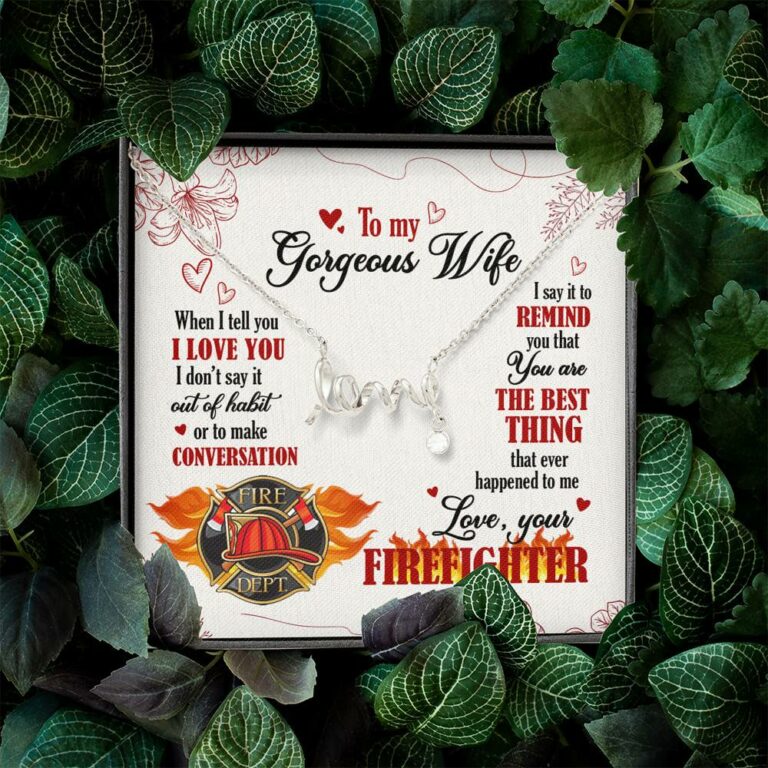 To My Gorgeous Wife When I Tell You I Love You I Don't Say It Out Of Habit Love Your Firefighter Scripted Love Necklace