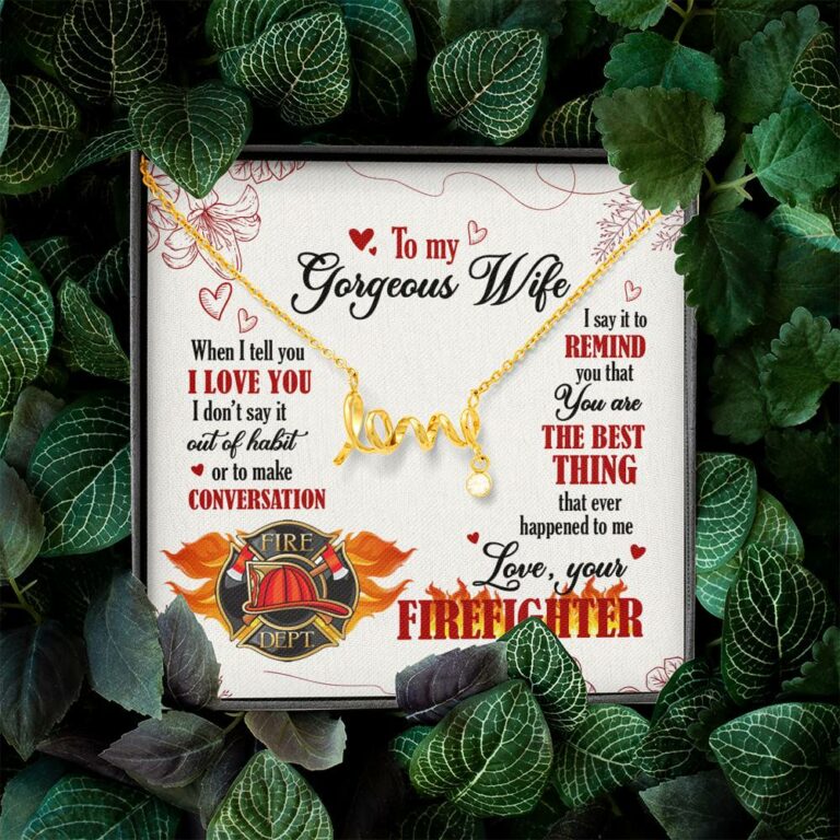 To My Gorgeous Wife When I Tell You I Love You I Don't Say It Out Of Habit Love Your Firefighter Scripted Love Necklace