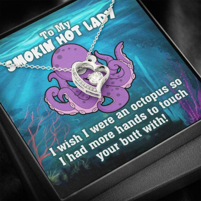 To My Smokin Hot Lady I Wish I Was An Octopus To Touch Your Butt With Forever Love Heart Necklace