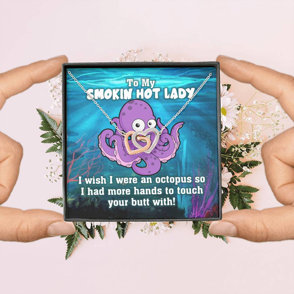 To My Smokin Hot Lady I Wish I Was An Octopus To Touch Your Butt With Interlocking Hearts Necklace To My Smokin Hot Lady I Wish I Was An Octopus To Touch Your Butt With Interlocking Hearts Necklace