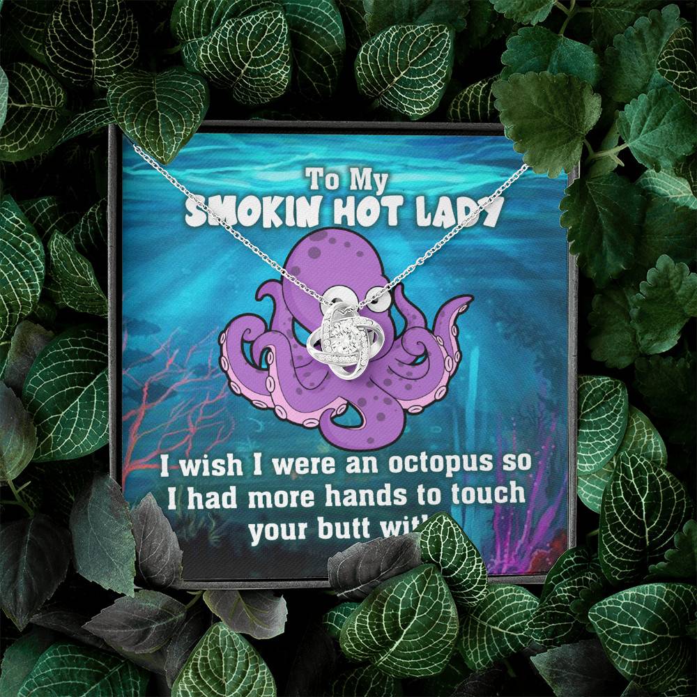 To My Smokin Hot Lady I Wish I Was An Octopus To Touch Your Butt With Love Knot Pendant Necklace To My Smokin Hot Lady I Wish I Was An Octopus To Touch Your Butt With Love Knot Pendant Necklace