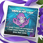 To My Smokin Hot Lady I Wish I Was An Octopus To Touch Your Butt With Love Knot Pendant Necklace To My Smokin Hot Lady I Wish I Was An Octopus To Touch Your Butt With Love Knot Pendant Necklace