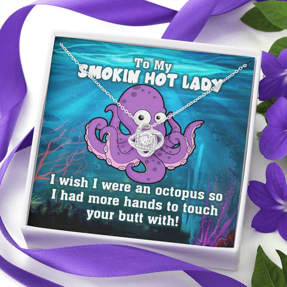 To My Smokin Hot Lady I Wish I Was An Octopus To Touch Your Butt With Love Knot Pendant Necklace To My Smokin Hot Lady I Wish I Was An Octopus To Touch Your Butt With Love Knot Pendant Necklace