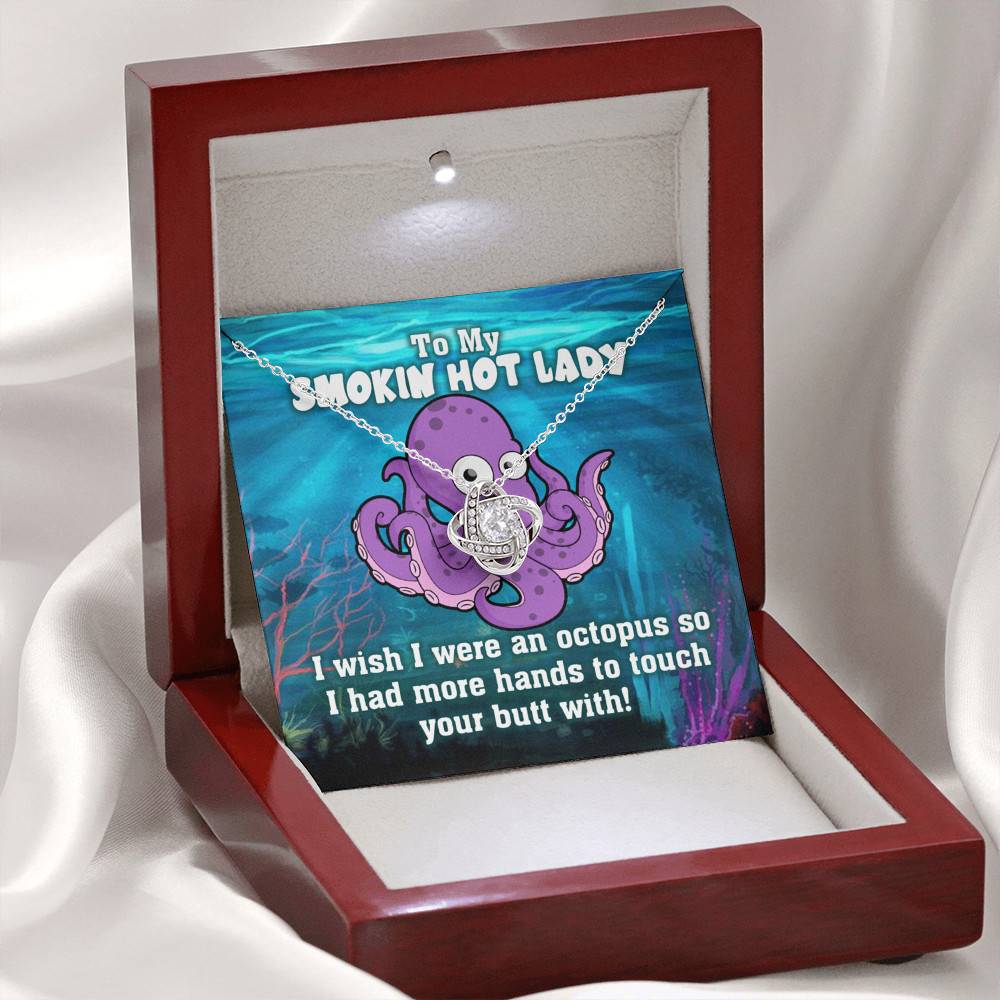 To My Smokin Hot Lady I Wish I Was An Octopus To Touch Your Butt With Love Knot Pendant Necklace To My Smokin Hot Lady I Wish I Was An Octopus To Touch Your Butt With Love Knot Pendant Necklace
