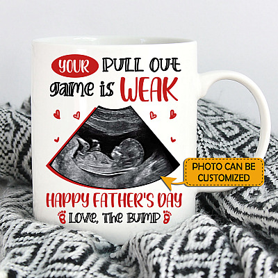 Personalized Photo Your Pull Out Game Is Weak Happy Father's Day Love The Bump Coffee Mug - Water Bottle