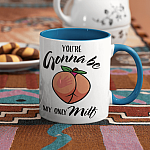 You're Gonna Be My Only MILF Funny Peach Accent Coffee Mug - Funny Mug for Wife