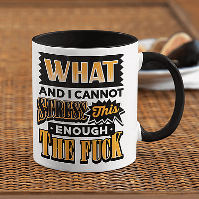 What And I Cannot Stress This Enough The Fuck Accent Coffee Mug