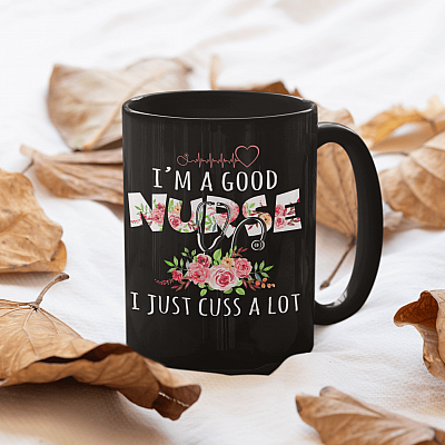 I'm A Good Nurse I Just Cuss A Lot Ceramic Coffee Mug - Water Bottle - Funny Nurse Gift Ideas