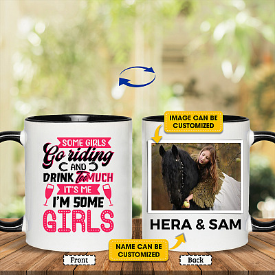 Personalized Photo Some Girls Go Riding And Drink Too Much It's Me I'm Some Girls Accent Coffee Mug