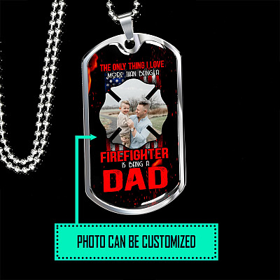 Personalized Photo the Only Thing I Love More than Being a Firefighter Is Being a Dad Dog Tag Pendant Necklace