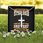 You're Not The Step Dad You're Just The Dad That Stepped Up Cross Pendant Necklace - Bonus Dad Mens Necklace