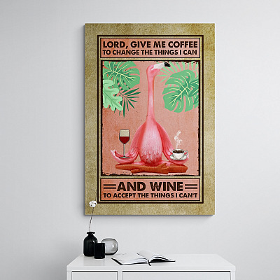 Give Me Coffee To Change The Things I Can And Wine To Accept The Things I Can't Flamingo Canvas - Poster