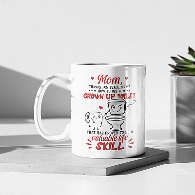 Mom Thanks For Teaching Me How To Use A Grown Up Toilet Ceramic Coffee Mug - Happy Mothers Day Gift