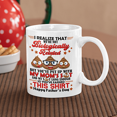 I Realize That We're Not Biologically Related But You've Put Up With My Mom's Shit Funny Father's Day Bonus Dad Mug