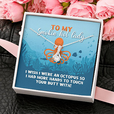 To My Smokin Hot Lady I Wish I Were An Octopus To Touch Your Butt With Alluring Beauty Necklace