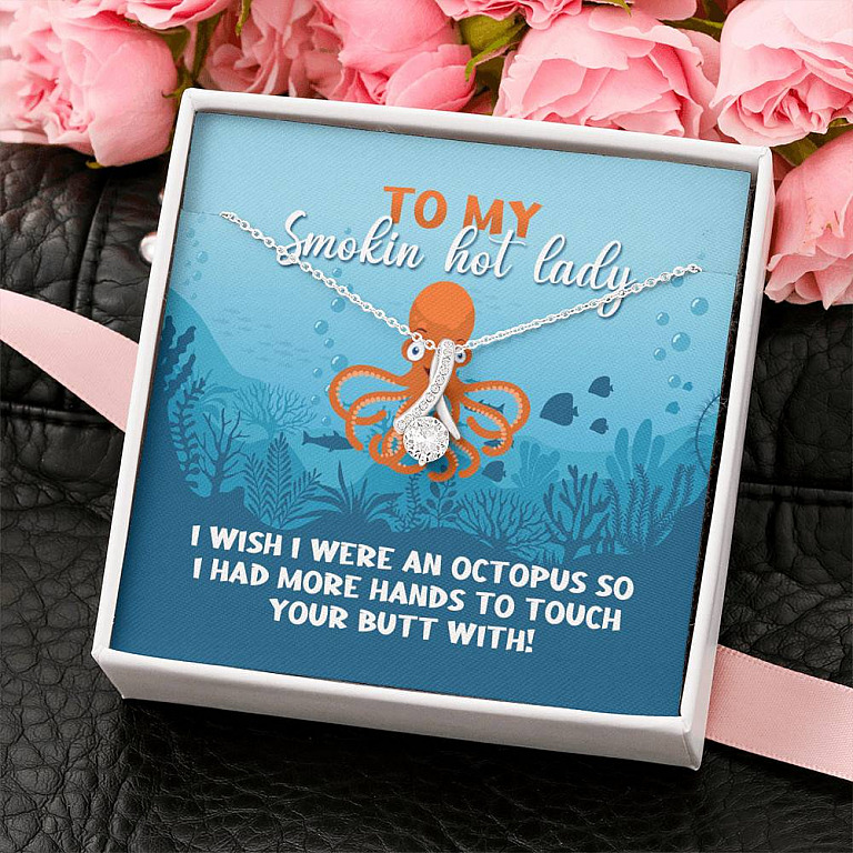 To My Smokin Hot Lady I Wish I Were An Octopus To Touch Your Butt With Alluring Beauty Necklace