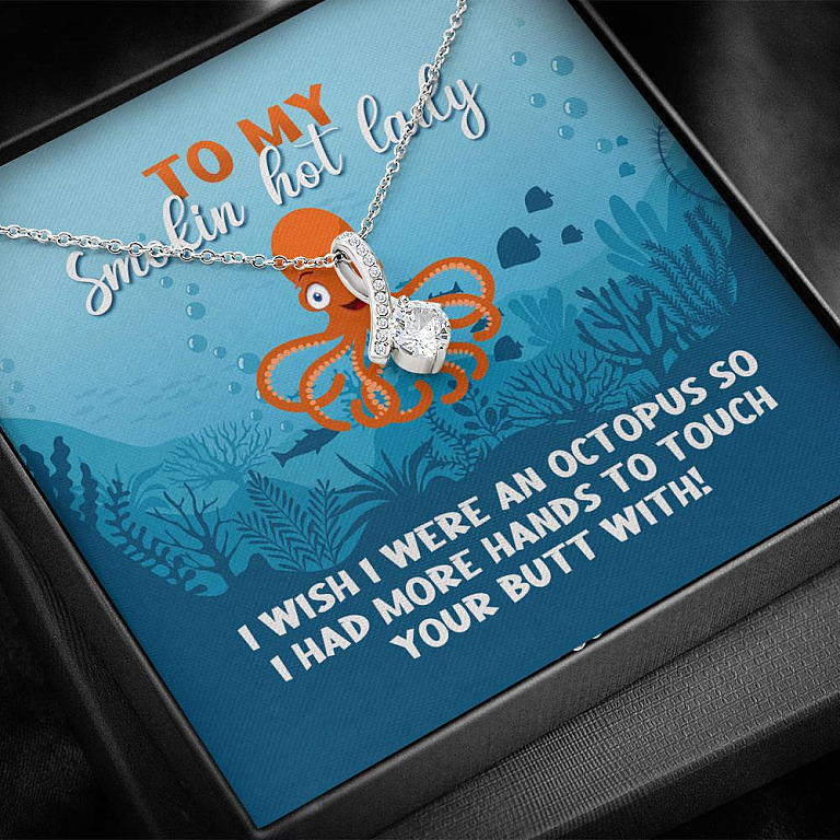 To My Smokin Hot Lady I Wish I Were An Octopus To Touch Your Butt With Alluring Beauty Necklace