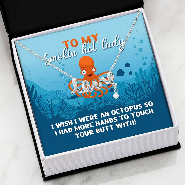 To My Smokin Hot Lady I Wish I Were An Octopus To Touch Your Butt With Scripted Love Pendant Necklace
