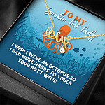 To My Smokin Hot Lady I Wish I Were An Octopus To Touch Your Butt With Scripted Love Pendant Necklace