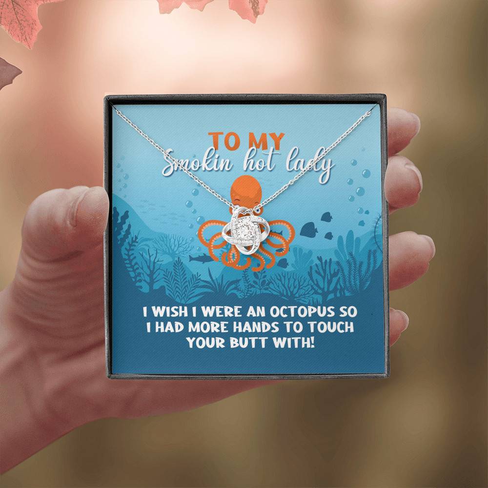 To My Smokin Hot Lady I Wish I Were An Octopus To Touch Your Butt With Love Knot Pendant Necklace To My Smokin Hot Lady I Wish I Were An Octopus To Touch Your Butt With Love Knot Pendant Necklace