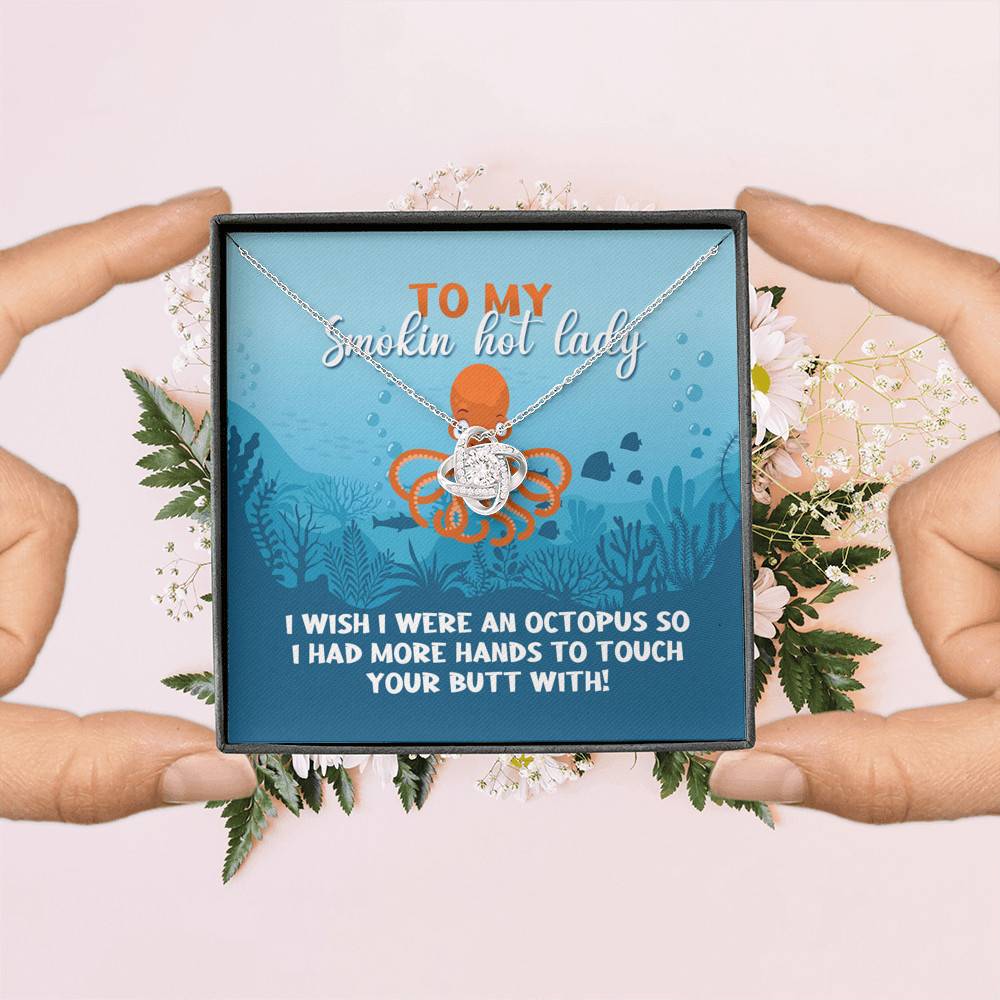 To My Smokin Hot Lady I Wish I Were An Octopus To Touch Your Butt With Love Knot Pendant Necklace To My Smokin Hot Lady I Wish I Were An Octopus To Touch Your Butt With Love Knot Pendant Necklace