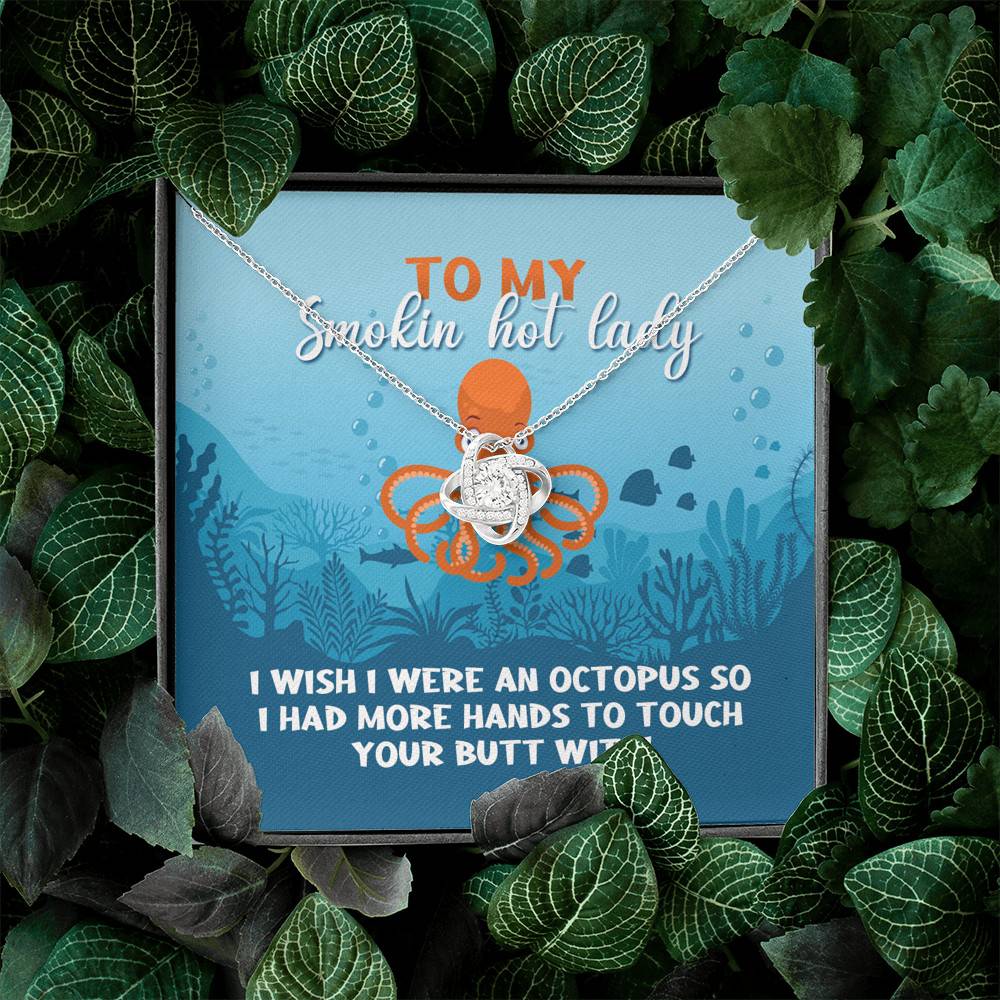 To My Smokin Hot Lady I Wish I Were An Octopus To Touch Your Butt With Love Knot Pendant Necklace To My Smokin Hot Lady I Wish I Were An Octopus To Touch Your Butt With Love Knot Pendant Necklace