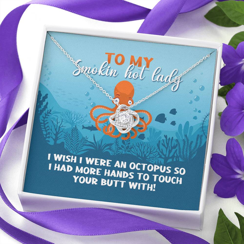 To My Smokin Hot Lady I Wish I Were An Octopus To Touch Your Butt With Love Knot Pendant Necklace To My Smokin Hot Lady I Wish I Were An Octopus To Touch Your Butt With Love Knot Pendant Necklace