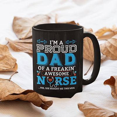 I'm A Proud Dad Of A Freakin' Awesome Nurse Yes She Bought Me This Mug Ceramic Coffee Mug - Water Bottle