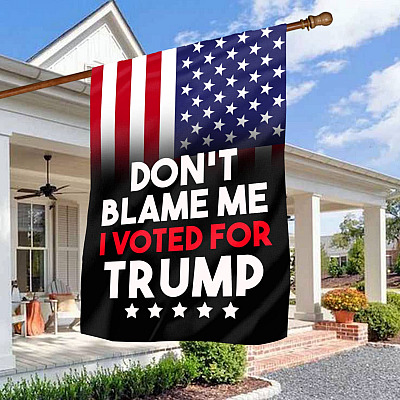 Don't Blame Me I Voted for Trump - Trump 2024 Trump Supporters Outdoor Decorative Garden Flag - House Flag