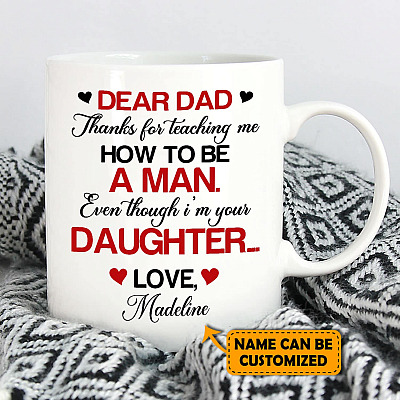 Personalized Dear Dad Thanks For Teaching Me How To Be A Man Even Though I'm Your Daughter Coffee Mug