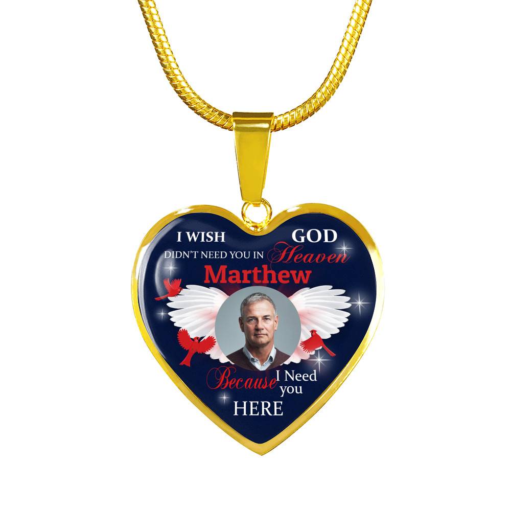 Custom Photo I Wish God Didn't Need You In Heaven I Need You Here Heart Pendant Necklace - Cardinal Memorial In Heaven Necklace